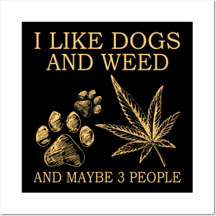 I Like Dogs And Weed And Maybe 3 People Posters and Art